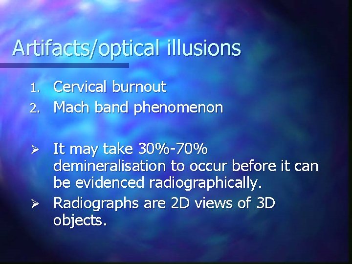 Artifacts/optical illusions Cervical burnout 2. Mach band phenomenon 1. It may take 30%-70% demineralisation