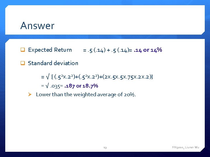 Answer q Expected Return =. 5 (. 14) +. 5 (. 14)=. 14 or