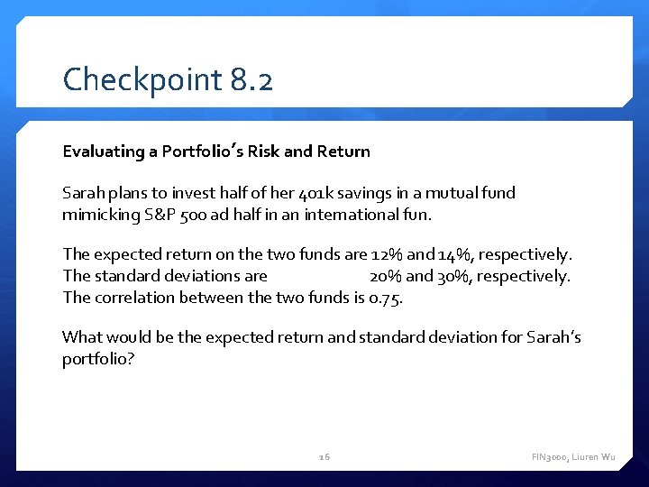 Checkpoint 8. 2 Evaluating a Portfolio’s Risk and Return Sarah plans to invest half