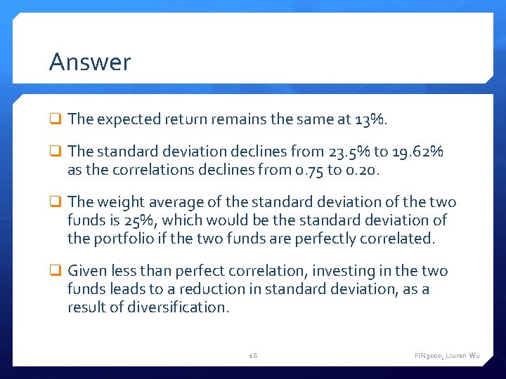 Answer q The expected return remains the same at 13%. q The standard deviation