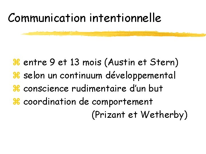 Communication intentionnelle z entre 9 et 13 mois (Austin et Stern) z selon un