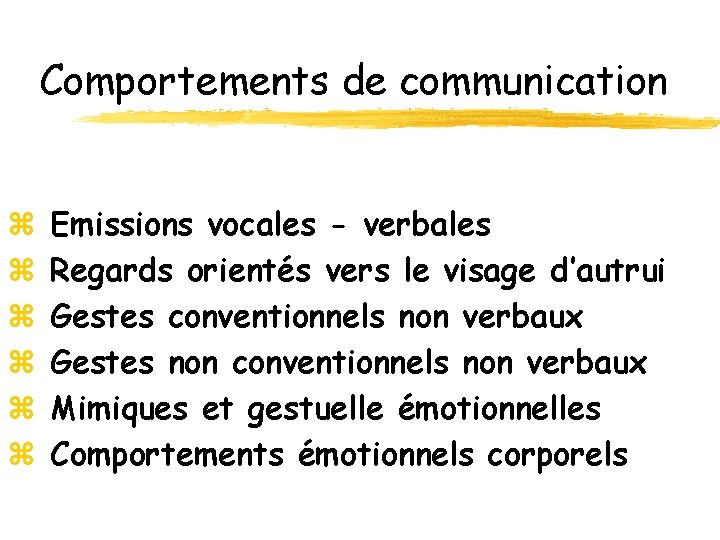 Comportements de communication z z z Emissions vocales - verbales Regards orientés vers le