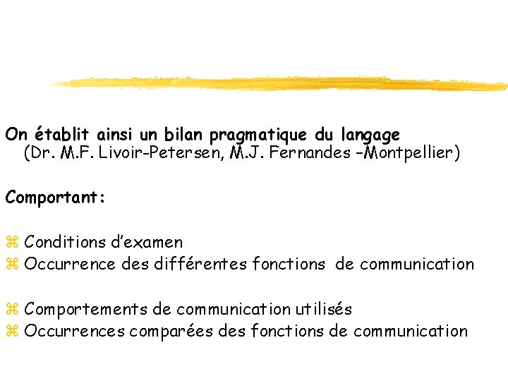 On établit ainsi un bilan pragmatique du langage (Dr. M. F. Livoir-Petersen, M. J. On établit ainsi un bilan pragmatique du langage (Dr. M. F. Livoir-Petersen, M. J.