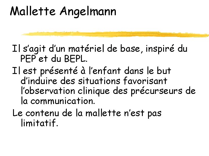 Mallette Angelmann Il s’agit d’un matériel de base, inspiré du PEP et du BEPL. Mallette Angelmann Il s’agit d’un matériel de base, inspiré du PEP et du BEPL.