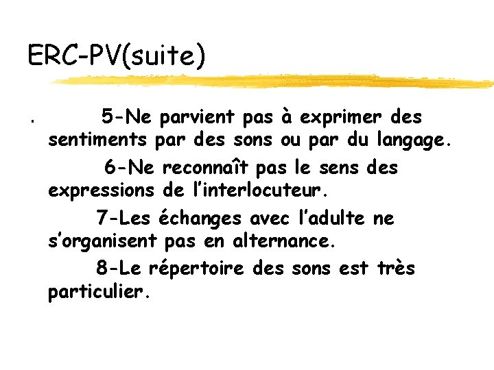 ERC-PV(suite). 5 -Ne parvient pas à exprimer des sentiments par des sons ou par