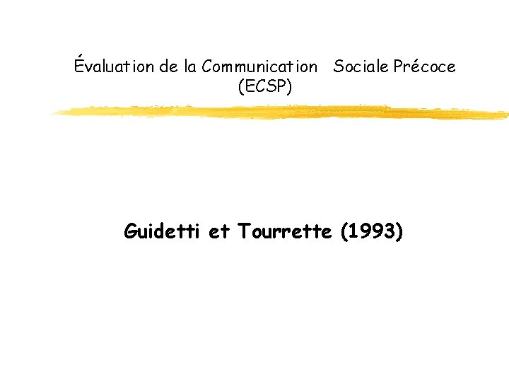 Évaluation de la Communication Sociale Précoce (ECSP) Guidetti et Tourrette (1993) 