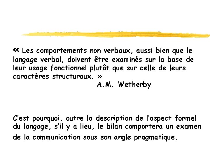  « Les comportements non verbaux, aussi bien que le langage verbal, doivent être