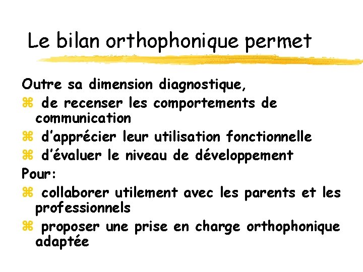 Le bilan orthophonique permet Outre sa dimension diagnostique, z de recenser les comportements de Le bilan orthophonique permet Outre sa dimension diagnostique, z de recenser les comportements de