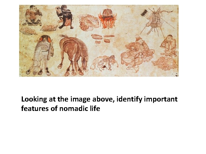 Looking at the image above, identify important features of nomadic life 