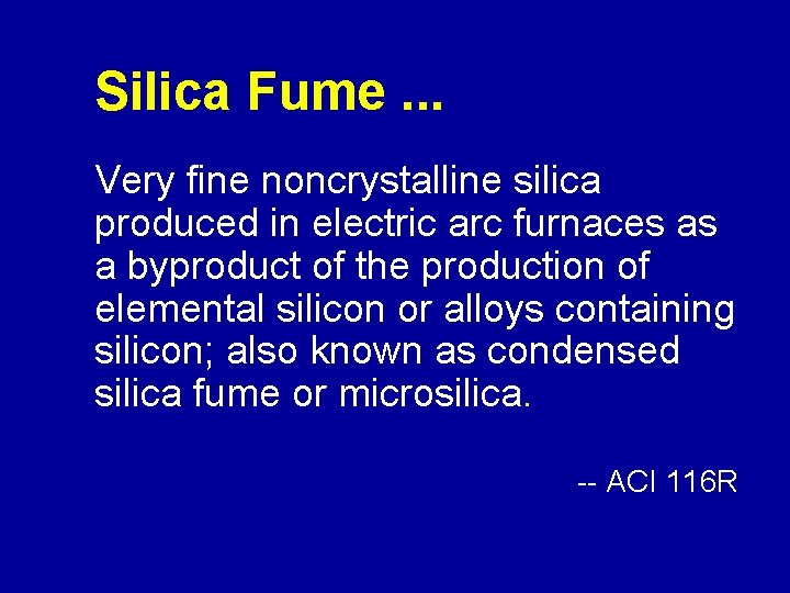 Silica Fume. . . Very fine noncrystalline silica produced in electric arc furnaces as