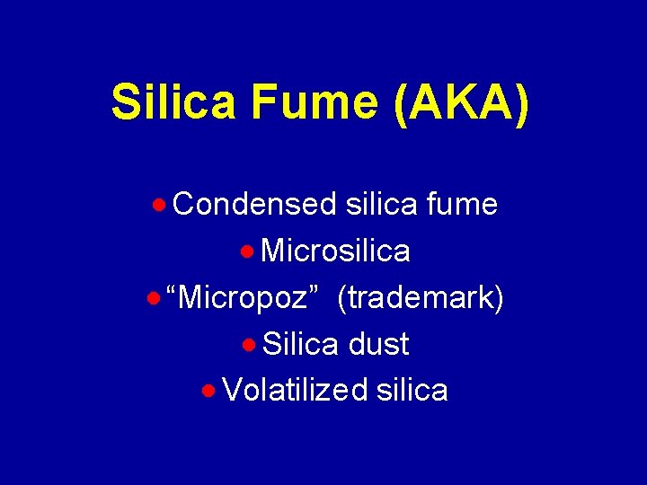 Silica Fume (AKA) · Condensed silica fume · Microsilica · “Micropoz” (trademark) · Silica