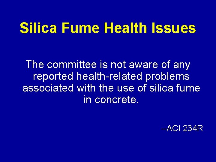 Silica Fume Health Issues The committee is not aware of any reported health-related problems