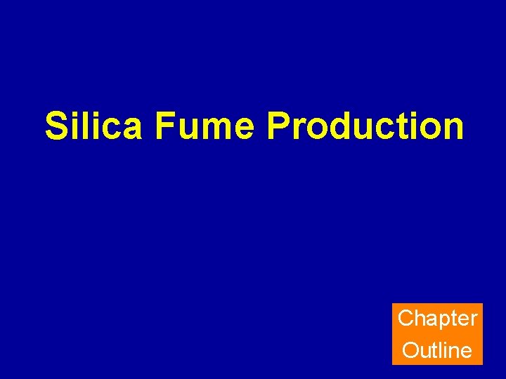 Silica Fume Production Chapter Outline 