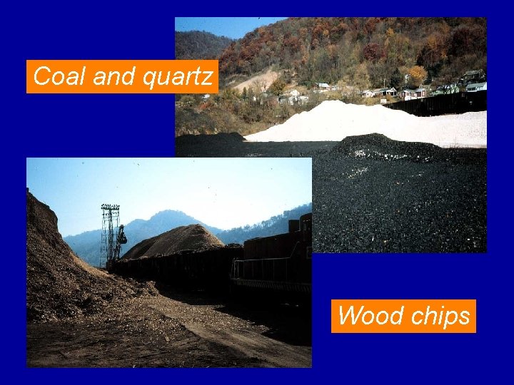 Coal and quartz Wood chips 