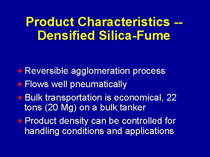 Product Characteristics -Densified Silica-Fume · Reversible agglomeration process · Flows well pneumatically · Bulk