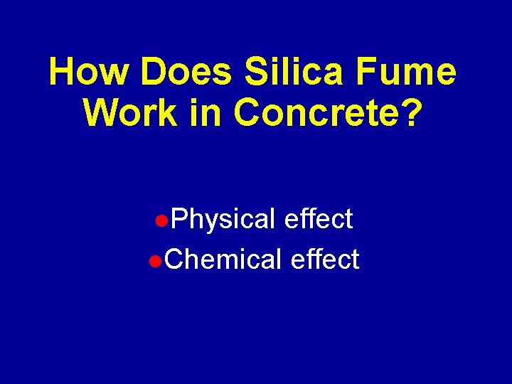 How Does Silica Fume Work in Concrete? l. Physical effect l. Chemical effect 