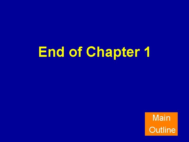 End of Chapter 1 Main Outline 