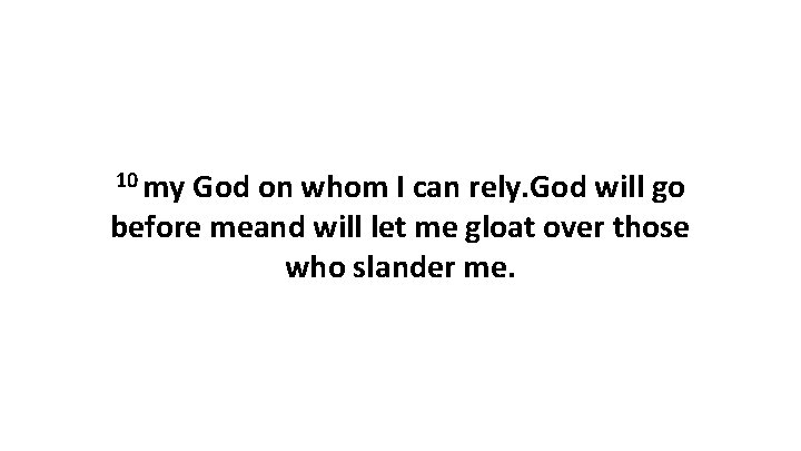 10 my God on whom I can rely. God will go before meand will 10 my God on whom I can rely. God will go before meand will