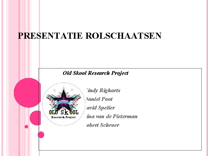 PRESENTATIE ROLSCHAATSEN Old Skool Research Project Cindy Righarts Daniel Poot David Spelier Nina van