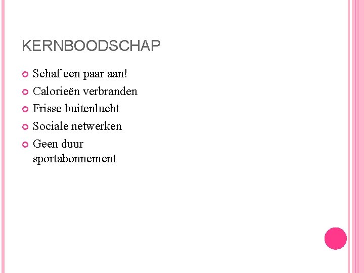 KERNBOODSCHAP Schaf een paar aan! Calorieën verbranden Frisse buitenlucht Sociale netwerken Geen duur sportabonnement