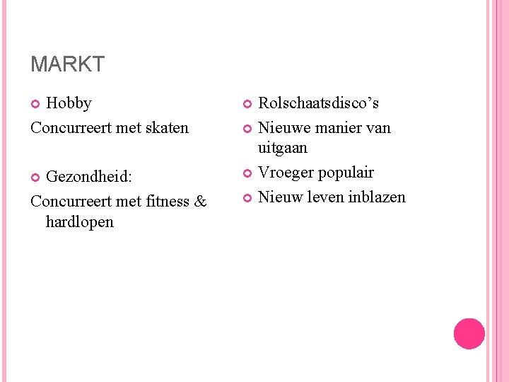 MARKT Hobby Concurreert met skaten Gezondheid: Concurreert met fitness & hardlopen Rolschaatsdisco’s Nieuwe manier