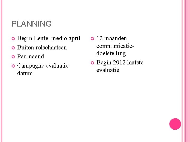 PLANNING Begin Lente, medio april Buiten rolschaatsen Per maand Campagne evaluatie datum 12 maanden
