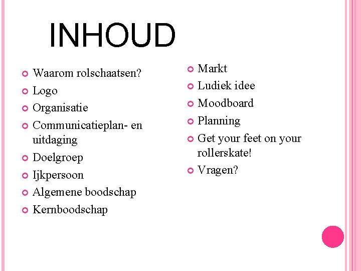 INHOUD Waarom rolschaatsen? Logo Organisatie Communicatieplan- en uitdaging Doelgroep Ijkpersoon Algemene boodschap Kernboodschap Markt