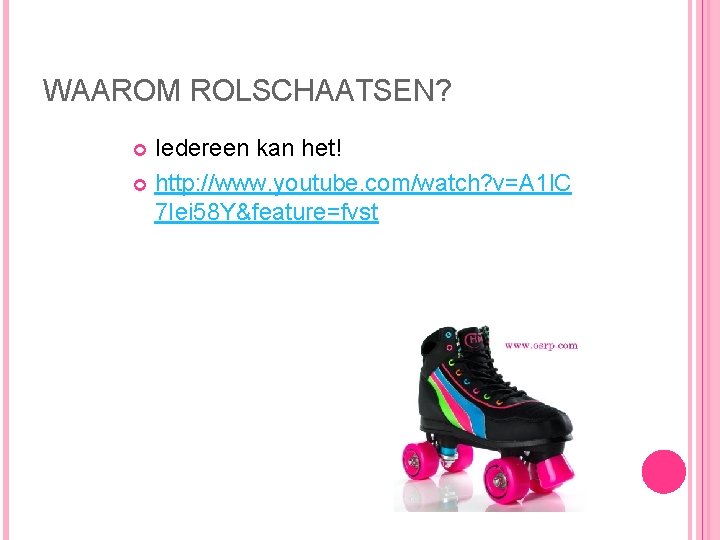WAAROM ROLSCHAATSEN? Iedereen kan het! http: //www. youtube. com/watch? v=A 1 l. C 7