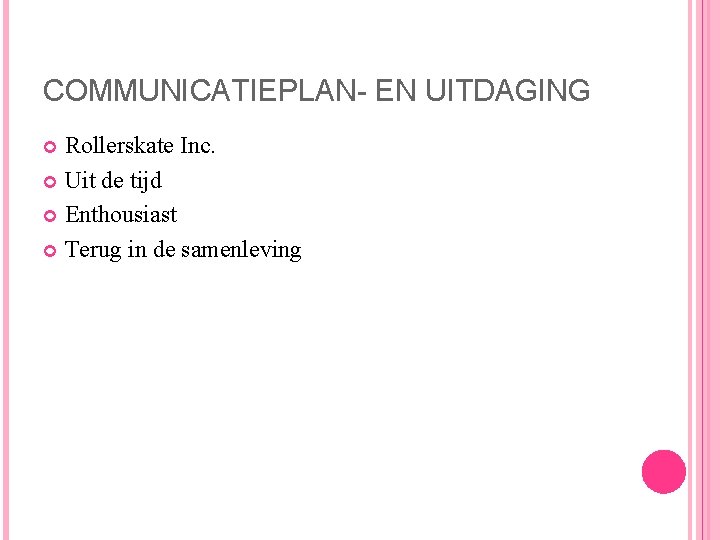 COMMUNICATIEPLAN- EN UITDAGING Rollerskate Inc. Uit de tijd Enthousiast Terug in de samenleving 