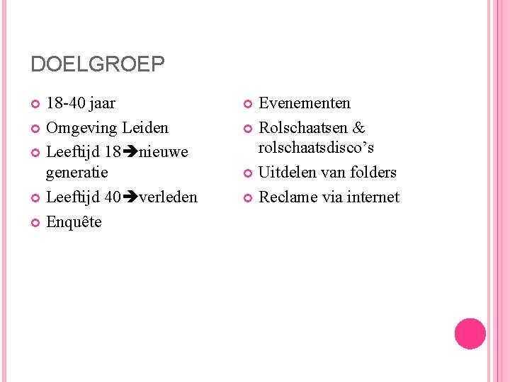 DOELGROEP 18 -40 jaar Omgeving Leiden Leeftijd 18 nieuwe generatie Leeftijd 40 verleden Enquête