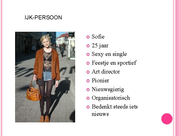 IJK-PERSOON Sofie 25 jaar Sexy en single Feestje en sportief Art director Pionier Nieuwsgierig