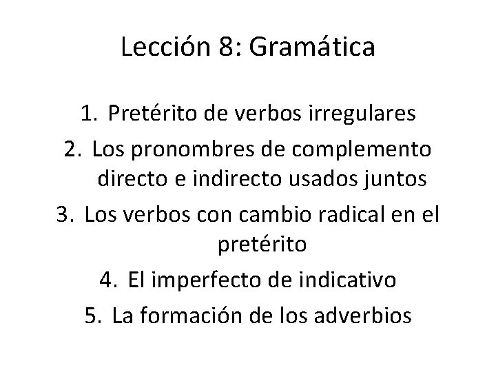 Lección 8: Gramática 1. Pretérito de verbos irregulares 2. Los pronombres de complemento directo