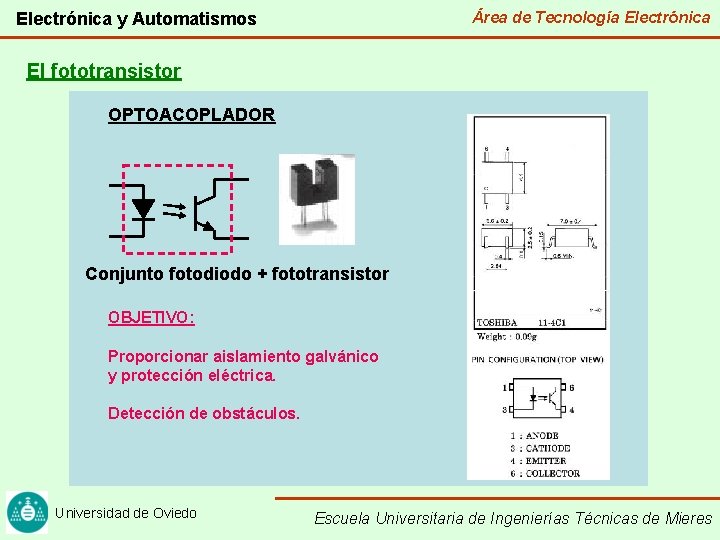 Área de Tecnología Electrónica y Automatismos El fototransistor OPTOACOPLADOR Conjunto fotodiodo + fototransistor OBJETIVO: