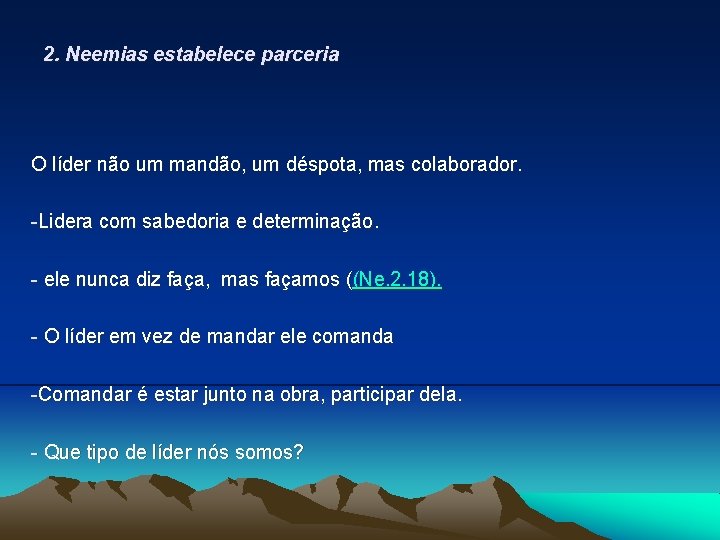 2. Neemias estabelece parceria O líder não um mandão, um déspota, mas colaborador. -Lidera