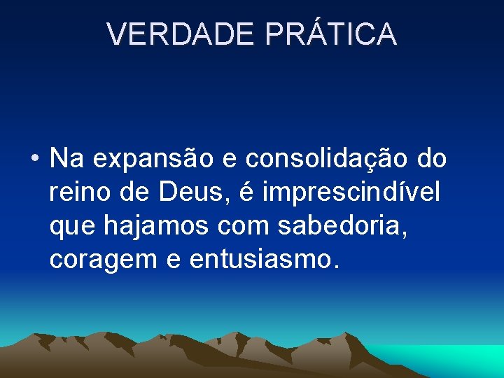 VERDADE PRÁTICA • Na expansão e consolidação do reino de Deus, é imprescindível que