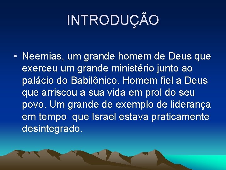 INTRODUÇÃO • Neemias, um grande homem de Deus que exerceu um grande ministério junto