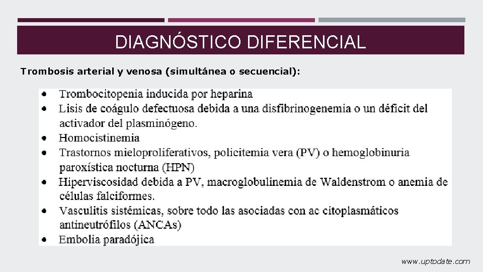 DIAGNÓSTICO DIFERENCIAL Trombosis arterial y venosa (simultánea o secuencial): www. uptodate. com 