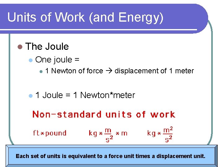 Units of Work (and Energy) l The l One joule = l l Joule