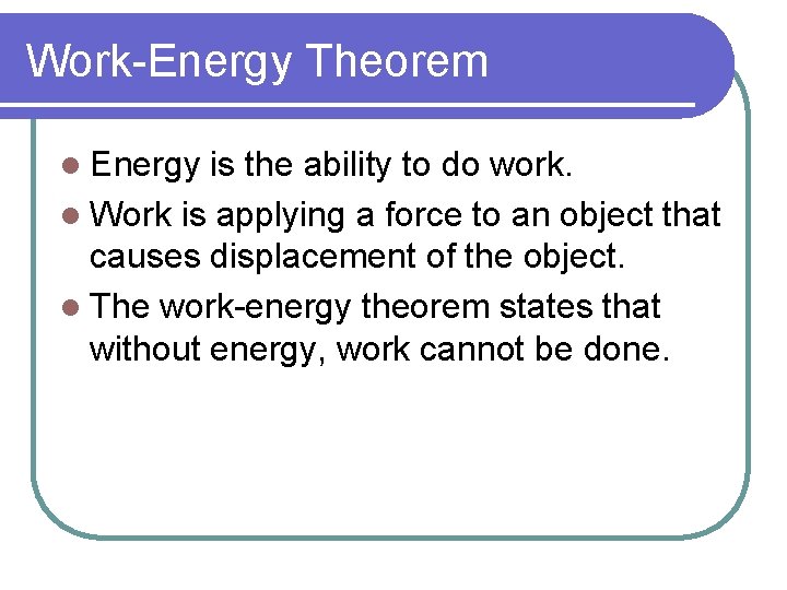 Work-Energy Theorem l Energy is the ability to do work. l Work is applying