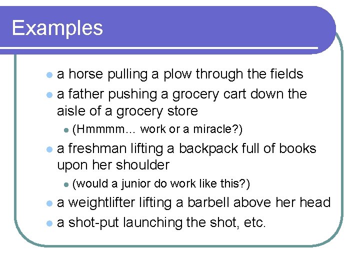 Examples a horse pulling a plow through the fields l a father pushing a