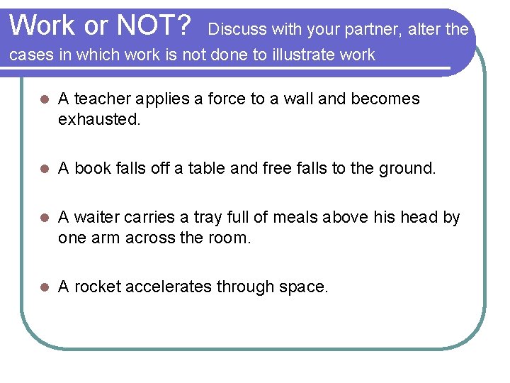 Work or NOT? Discuss with your partner, alter the cases in which work is