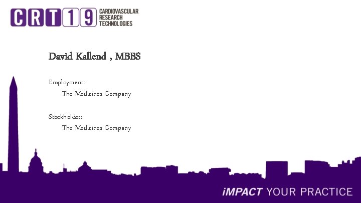 David Kallend , MBBS Employment: The Medicines Company Stockholder: The Medicines Company disclosure 