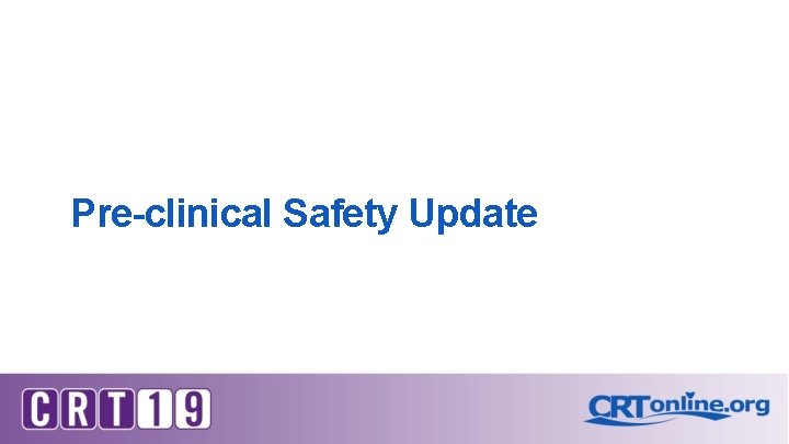 Pre-clinical Safety Update 