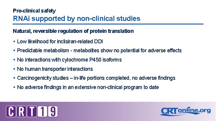 Pre-clinical safety RNAi supported by non-clinical studies Natural, reversible regulation of protein translation Low