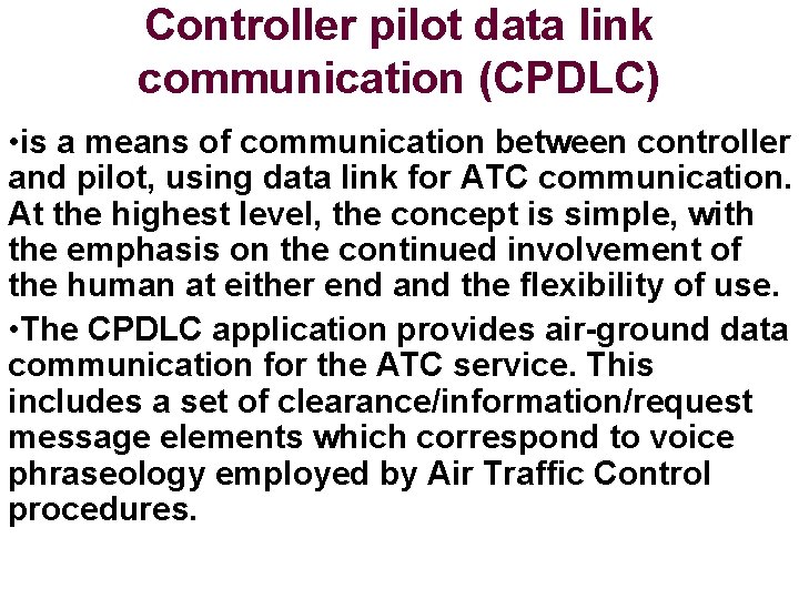 Controller pilot data link communication (CPDLC) • is a means of communication between controller