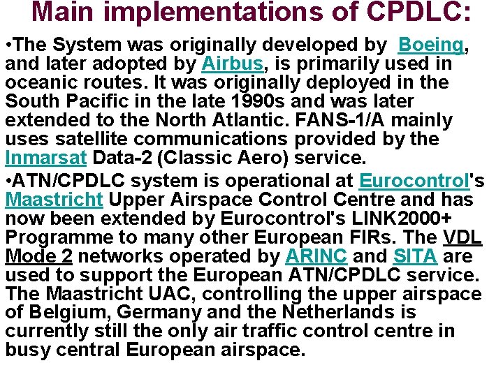 Main implementations of CPDLC: • The System was originally developed by Boeing, and later