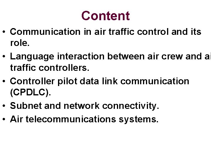 Content • Communication in air traffic control and its role. • Language interaction between