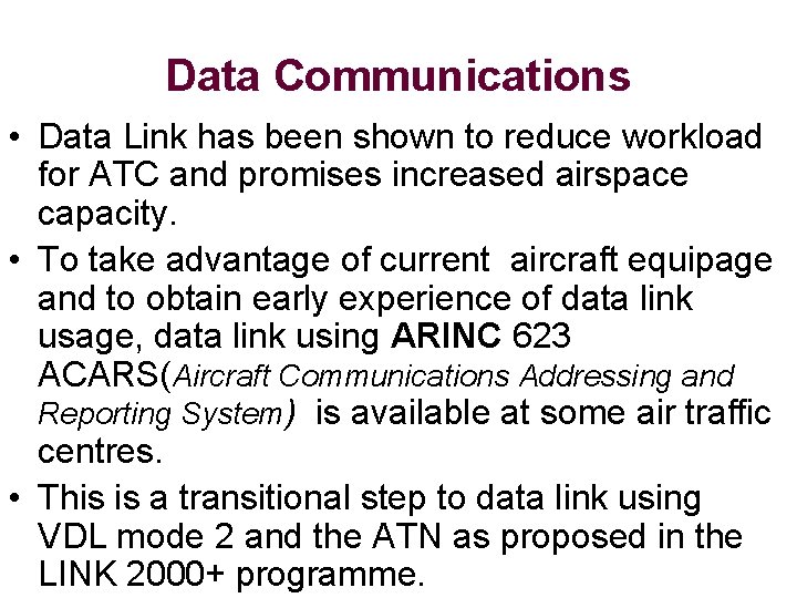Data Communications • Data Link has been shown to reduce workload for ATC and