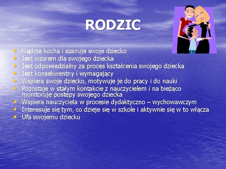 RODZIC • • • Mądrze kocha i szanuje swoje dziecko Jest wzorem dla swojego