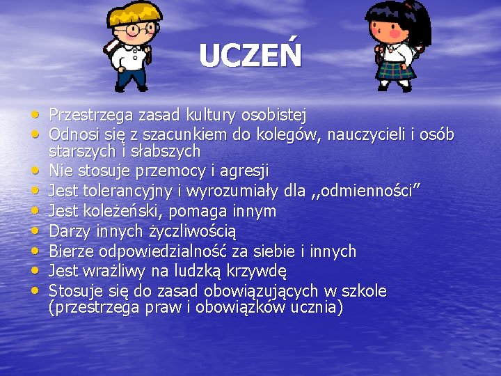 UCZEŃ • Przestrzega zasad kultury osobistej • Odnosi się z szacunkiem do kolegów, nauczycieli